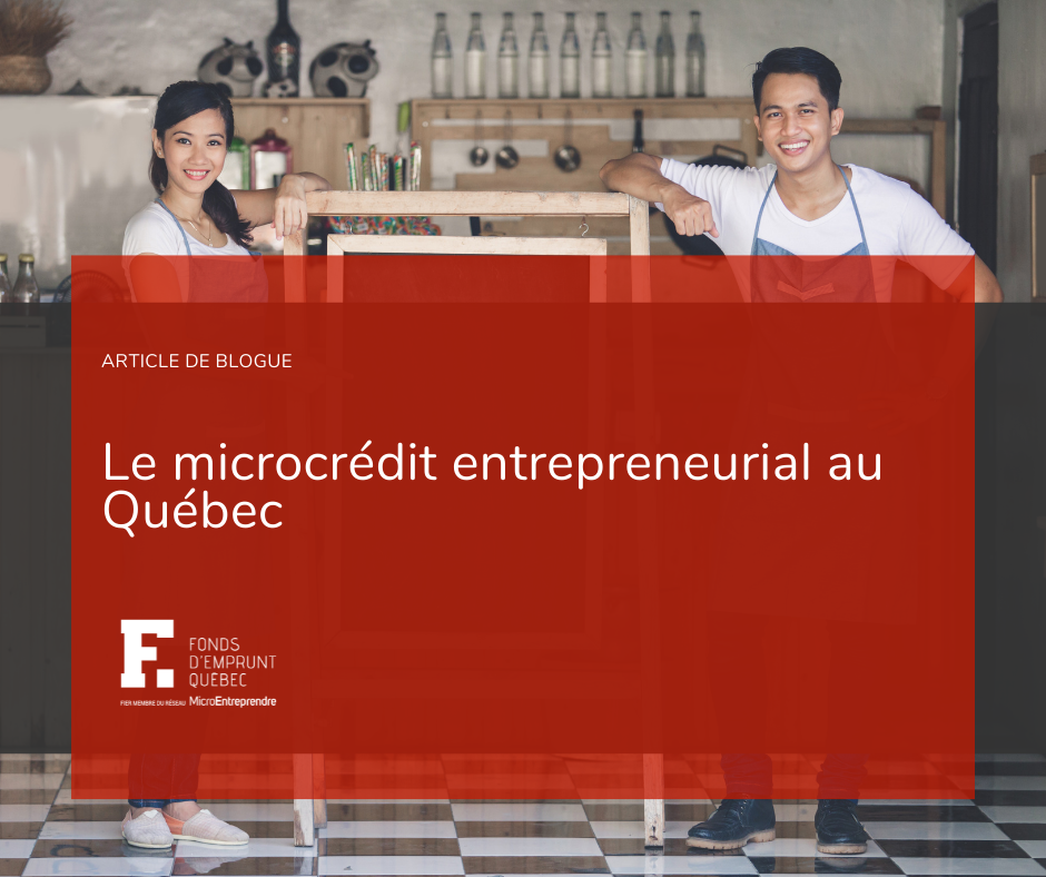 Qu'est-ce que le microcrédit entrepreneurial québécois, l'histoire et la l'idée derrière cet outil de financement